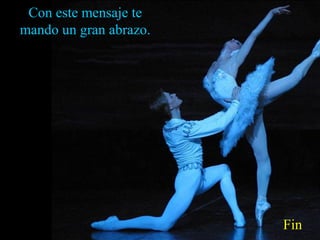 Con este mensaje te
mando un gran abrazo.




                        Fin
 