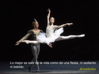 Lo mejor es salir de la vida como de una fiesta, ni sediento
ni bebido.
                                                Aristóteles
 