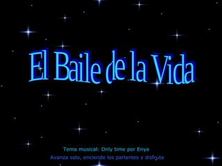 Avanza solo, enciende los parlantes y disfruta Tema musical: Only time por Enya El Baile de la Vida 