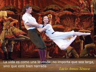 La vida es como una leyenda: no importa que sea larga, sino que esté bien narrada.   Lucio Anneo Séneca 