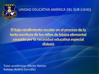 Tutor académico: Héctor Ramos
Autora: Ariana González
UNIDAD EDUCATIVA AMÉRICA DEL SUR (UEAS)
 