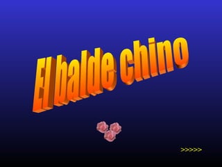 El balde chino >>>>> 