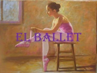 El ballet
 
