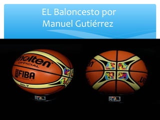 EL Baloncesto por 
Manuel Gutiérrez 
 