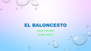 EL BALONCESTO
KIRAN Y VALERIA
CURSO: SEXTO
 