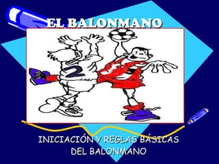 EL BALONMANO INICIACIÓN Y REGLAS BÁSICAS DEL BALONMANO 