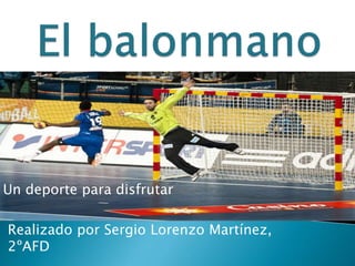 Un deporte para disfrutar 
Realizado por Sergio Lorenzo Martínez, 
2ºAFD 
 