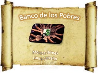 Banco de los Pobres Mónica Jaimes Laura Carreño 