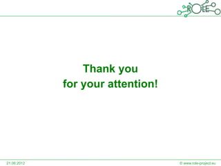 Thank you
             for your attention!




21.06.2012                         © www.role-project.eu
 