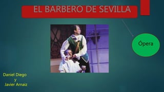 Ópera
Daniel Diego
y
Javier Arnaiz
 