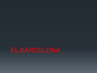 EL BARCELONA
 