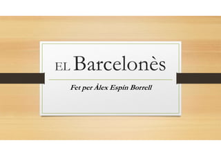 EL Barcelonès
Fet per Àlex Espín Borrell
 