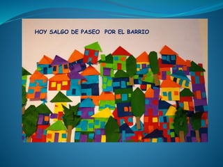 por Juan
HOY SALGO DE PASEO POR EL BARRIO
 
