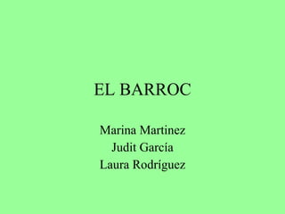EL BARROC Marina Martinez Judit García Laura Rodríguez 