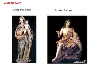 Verge amb el Nen St. Joan Baptista
ALONSO CANO
 