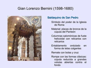 Movimiento y dinamismo Ornamentación  recargada Ondulaciones. entrantes y  salientes Libertad de  formas Imaginación e ilusionismo Ausencia de normas Desproporción Juego de  luces Variedades nacionales 