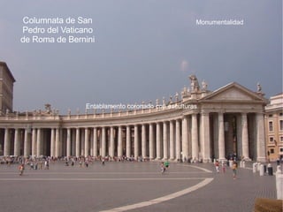 Expresión del poder Condiciona a las otras artes Mezcla de Órdenes  clásicos Desarrollo del urbanismo Plantas y  Alzados con movimiento Cúpula  Papel importante Ciudad  Capital y corte Arte  urbano Político Religioso 