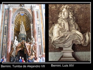 Bernini. Luis XIVBernini. Tumba de Alejandro VII
 