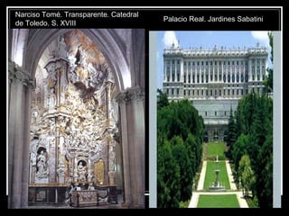 Narciso Tomé. Transparente. Catedral
de Toledo. S. XVIII
Palacio Real. Jardines Sabatini
 