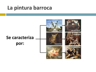 La pintura barroca Se caracteriza por: 