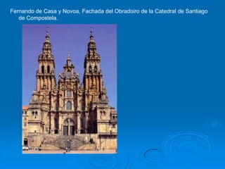 Fernando de Casa y Novoa, Fachada del Obradoiro de la Catedral de Santiago
   de Compostela.
 
