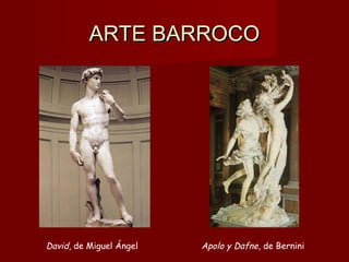 ARTE BARROCOARTE BARROCO
David, de Miguel Ángel Apolo y Dafne, de Bernini
 