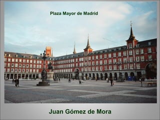 Juan Gómez de Mora
Plaza Mayor de Madrid
 