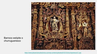 https://www.glosarioarquitectonico.com/wp-content/uploads/2015/12/churrigueresco3-1.jpg
Barroco estípite o
churrugueresco
 