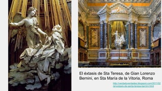 El éxtasis de Sta Teresa, de Gian Lorenzo
Bernini, en Sta María de la Vitoria, Roma
http://verdadyverdades.blogspot.com/2011/02
/el-extasis-de-santa-teresa-bernini.html
 