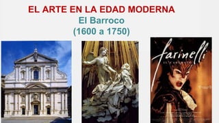 EL ARTE EN LA EDAD MODERNA
El Barroco
(1600 a 1750)
 