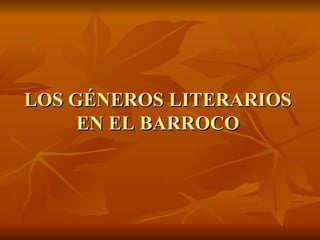 LOS GÉNEROS LITERARIOS EN EL BARROCO 