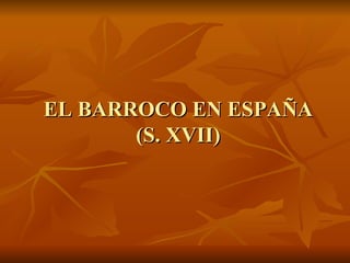 EL BARROCO EN ESPAÑA (S. XVII) 