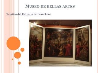 MUSEO DE BELLAS ARTES
Tríptico del Calvario de Franckeni.
 