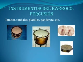 INSTRUMENTOS DEL BARROCO: CUERDAClavicémbalo, laúd, viola d’amore, viola da gamba, violín, viola, violoncello, contrabajo