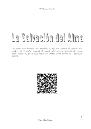 El Bautismo Verdadero
3
Pastor Fredy Delgado
“El alma que pecare, esa morirá; el hijo no llevará el pecado del
padre, ni el padre llevará el pecado del hijo; la justicia del justo
será sobre él, y la impiedad del impío será sobre él.” Ezequiel
18:20.
 