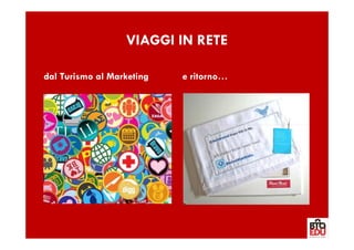 VIAGGI IN RETE

dal Turismo al Marketing   e ritorno…
 