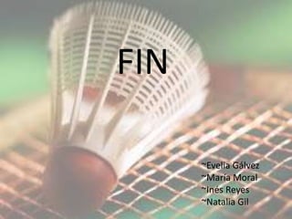 FIN

      ~Evelia Gálvez
      ~María Moral
      ~Inés Reyes
      ~Natalia Gil
 