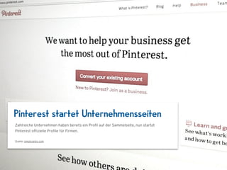 Pinterest startet Unternehmensseiten
Zahlreiche Unternehmen haben bereits ein Proﬁl auf der Sammelseite, nun startet
Pinterest ofﬁzielle Proﬁle für Firmen.

Quelle: simplyzesty.com
 