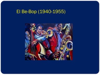 El Be-Bop (1940-1955) 