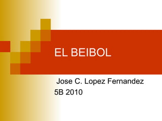 EL BEIBOL Jose C. Lopez Fernandez 5B 2010 