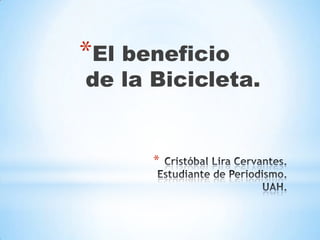 *El beneficio
de la Bicicleta.


      *
 