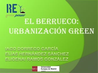 El berrueco:
urbanización green
 