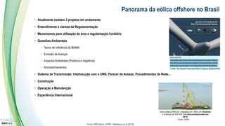 Panorama da eólica offshore no Brasil
• Atualmente existem 3 projetos em andamento
• Entendimento e clareza da Regulamenta...
