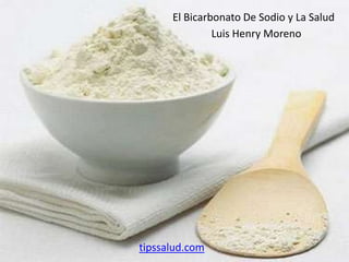 El Bicarbonato De Sodio y La Salud Luis Henry Moreno tipssalud.com 