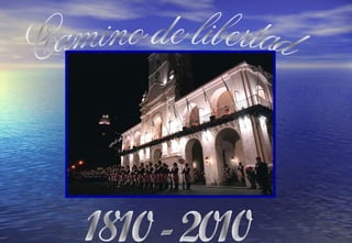 Camino de libertad 1810 - 2010 