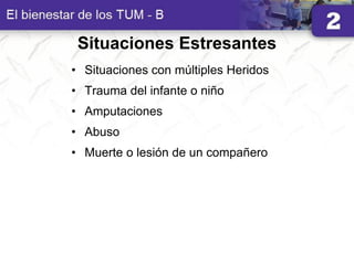 Situaciones Estresantes
• Situaciones con múltiples Heridos
• Trauma del infante o niño
• Amputaciones
• Abuso
• Muerte o lesión de un compañero
 