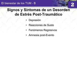 Signos y Síntomas de un Desorden
de Estrés Post-Traumático
• Depresión
• Reacciones de Susto
• Fenómenos Regresivos
• Amnesia post-Evento
 