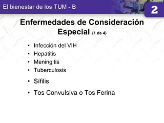 Enfermedades de Consideración
Especial (1 de 4)
• Infección del VIH
• Hepatitis
• Meningitis
• Tuberculosis
• Sífilis
• Tos Convulsiva o Tos Ferina
 