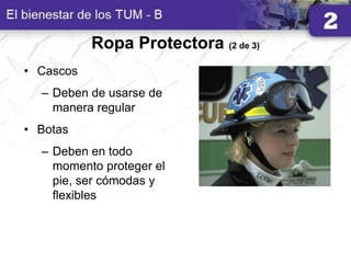 Ropa Protectora (2 de 3)
• Cascos
– Deben de usarse de
manera regular
• Botas
– Deben en todo
momento proteger el
pie, ser cómodas y
flexibles
 