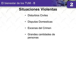 Situaciones Violentas
• Disturbios Civiles
• Disputas Domesticas
• Escenas del Crimen
• Grandes cantidades de
personas
 